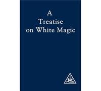 A Treatise on White Magic by Alice A. Bailey Alice A. Bailey (Auteur)