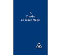 A Treatise on White Magic or the Way of the Disciple