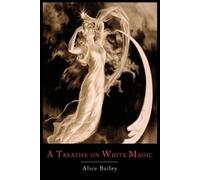 A Treatise on White Magic: Or the Way of the Disciple by Alice Bailey NEUF