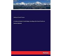 A Treatise On Wooden Trestle Bridges, According To The Present Practice On American Railroads