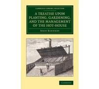 A Treatise Upon Planting, Gardening, and the Management of the Hot-House - [Version Originale] John Kennedy (Auteur)