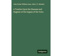 A Treatise Upon the Diseases and Hygiene of the Organs of the Voice