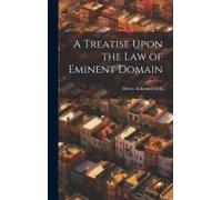 A Treatise Upon The Law Of Eminent Domain