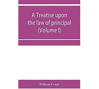 A Treatise Upon The Law Of Principal And Agent In Contract And Tort (Volume I)