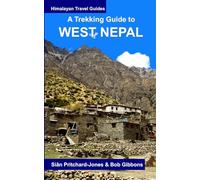 A Trekking Guide to West Nepal: Limi Valley, Rara Lake, Mugu, Api, Saipal, Kanjiroba, Kailash & Guge