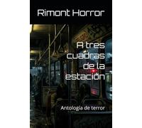 A tres cuadras de la estación: Antología de terror