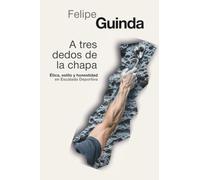 A tres dedos de la chapa: Ética, estilo y honestidad en Escalada Deportiva