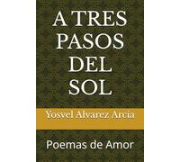 A TRES PASOS DEL SOL: Poemas de Amor