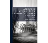 A Tribute Of Affection To The Memory Of Professor Irah Chase