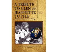 A Tribute to Glen and Jeannette Tuttle: Medical Missionaries to Congo