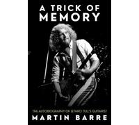 A Trick of Memory: The Autobiography of Jethro Tull’s Guitarist