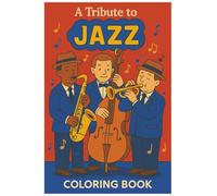 A Triibute To Jazz Coloring Book: Coloring Book Celebrating the Legends, Sounds, and Spirit of Jazz Music. Gift for kids, and adults. Gift for musicians and jazz lovers. Coloring for relaxation.