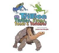 A Trillion Turtles, Frogs, Toads & Tortoises