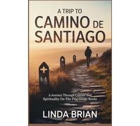 A TRIP TO CAMINO DE SANTIAGO: A Journey Through Culture And Spirituality On The Pilgrimage Route