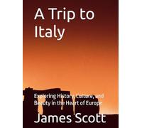 A Trip to Italy: Exploring History, Culture, and Beauty in the Heart of Europe