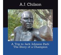 A Trip To Jack Johnson Park: The Story Of A Champion