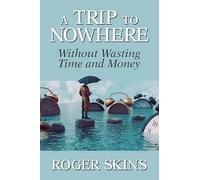 A Trip to Nowhere: Without Wasting Time and Money