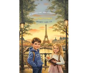 A Trip To Paris: Explore, Dream, and Discover Paris - A Magical Adventure That Will Inspire Young Travelers Forever