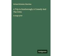 A Trip to Scarborough; A Comedy And The Critic: in large print