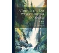 A Trip To The Far West Of British Columbia: A 13, 000 Miles Tour