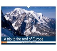 A trip to the roof of Europe. The Mont-Blanc massiv (Wall Calendar 2026 DIN A3 landscape), CALVENDO 12 Month Wall Calendar: Unusual visit of the Mont-Blanc massiv