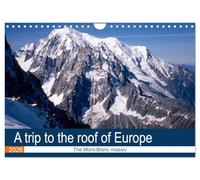 A trip to the roof of Europe. The Mont-Blanc massiv (Wall Calendar 2026 DIN A4 landscape), CALVENDO 12 Month Wall Calendar: Unusual visit of the Mont-Blanc massiv