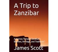 A Trip to Zanzibar: A Journey Through Zanzibar’s Beaches, Heritage, and Traditions”