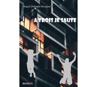 À trois je saute - Magali Dubreuil Bourguet - Dubreuil Magali - broché - Roman