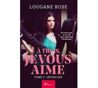 À trois, je vous aime - Interlude: Romance sensuelle et bouleversante - Triangle amoureux et promesse trahie