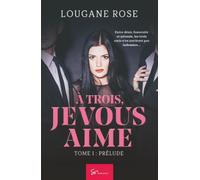 À trois, je vous aime - Prélude: Romance sensuelle et bouleversante - Triangle amoureux et promesse trahie