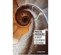 A trop courber l'échine - Pascal Dessaint - Rivages - Poche - Roman
