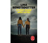 À trop jouer avec le feu - Lina Bengtsdotter - Lgf - Poche - Roman