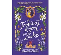 A Tropical Rebel Gets the Duke: A Historical Romance of Forbidden Love Between a Rebel Doctor and a Duke and His Quest for Passion and Honor