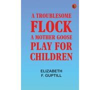 A Troublesome Flock: A Mother Goose Play for Children