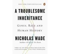 A Troublesome Inheritance by Nicholas Wade Nicholas Wade (Auteur)