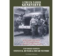 A Truck Named Genevieve: World War II in Europe As Photographed by a Red Ball Express Driver