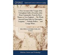 A True Account Of The Voyage Of The Nottingham-Galley Of London, John Dean Commander, From The River Thames To New-England. The Whole Attested Nicholas Mellen. And George White,