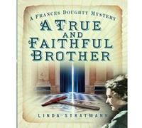 A True and Faithful Brother: A Frances Doughty Mystery (Frances Doughty Mysteries) - [Livre en VO] Linda Stratmann (Auteur)