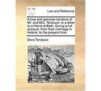 A True and Genuine Narrative of Mr. and Mrs. Tenducci. in a Letter to a Friend at Bath. Giving a Full Account, from Their Marriage in Ireland, to th Tenducci, Dora (Auteur)