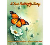 A True Butterfly Story: A Children’s Story Book: for all ages | Beautifully illustrated | A wonderful true story about how a fragile chrysalis was ... Monarch butterfly | Full color pages