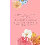 A true diva doesn’t forget-she simply makes an entrance when her calendar says so.