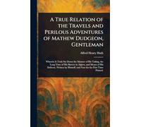 A True Relation of the Travels and Perilous Adventures of Mathew Dudgeon, Gentleman