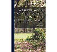 A True Relation of Virginia. With an Intr. and Notes by C. Deane - John Smith - Creative Media Partners LLC - Livre en Anglais John SmithJohn Smith (Auteur)