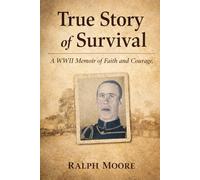 A True Story of Survival: A World War II Testimony from a Bataan Death March Survivor
