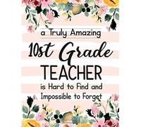 A Truly Amazing 10th Grade Teacher Is Hard To Find And Impossible To Forget: 10th Grade Teacher Appreciation Gift,Thank You Gift For Teacher,Wide Ruled Line Paper NotebookJournal Inspirational Gift I