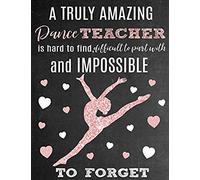 A Truly Amazing Dance Teacher Is Hard To Find, Difficult To Part With And Impossible To Forget: Thank You Appreciation Gift For Dance Teacher Or Instr