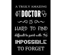 A Truly Amazing Doctor is Hard to Find - Difficult to Part With and Impossible to Forget: Doctor Appreciation Gifts | Thank You Gifts for Doctors | ... Gifts | Men - Women | Notebook - Journal