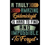 A Truly Amazing Epidemiologist Is Hard To Find and impossible to forget: Epidemiologist Lined Notebook For Women & Men