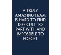 A Truly Amazing Team is Hard to Find Difficult to Part With and Impossible to Forget: Funny Gag Gift Notebook for Co-workers, Adults, School, Office, ... Staff members, Boss (100 pages; 6x9 inches)