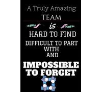 A Truly Amazing Team Is Hard To Find - Difficult To Part With And Impossible To Forget: Team Member Appreciation Gifts For Coworkers - Office & Work ... Thank You Gifts (Employee Appreciation Gifts) B